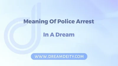 What Does It Mean To Dream Of Police Arresting You