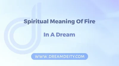 What Is The Spiritual Meaning Of Fire In A Dream