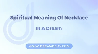 Spiritual Meaning Of Necklace In A Dream