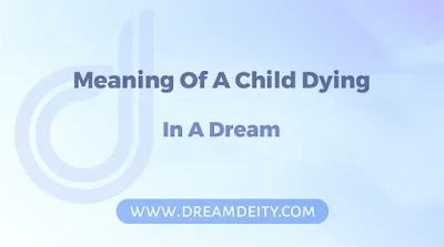 Biblical Meaning Of A Child Dying In A Dream